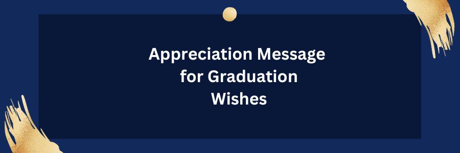 Appreciation Message for Graduation Wishes