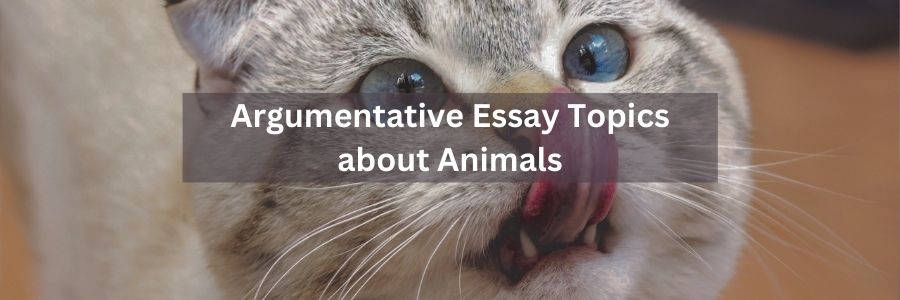 easy argumentative essay topics about animals