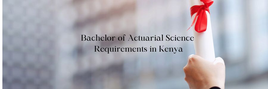 Bachelor of Actuarial Science Requirements in Kenya