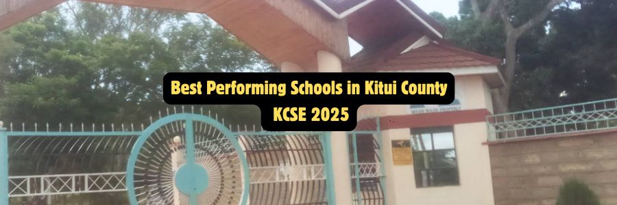 Best Performing Schools in Kitui County KCSE 2025