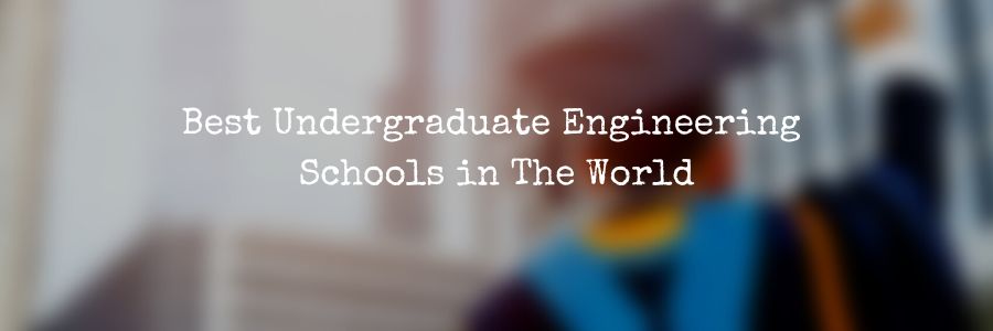Best Undergraduate Engineering Schools in The World