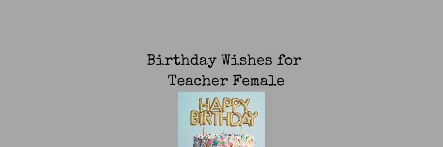 Birthday Wishes for Teacher Female