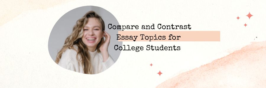 Compare and Contrast Essay Topics for College Students