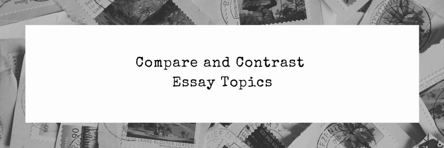 Compare and Contrast Essay Topics