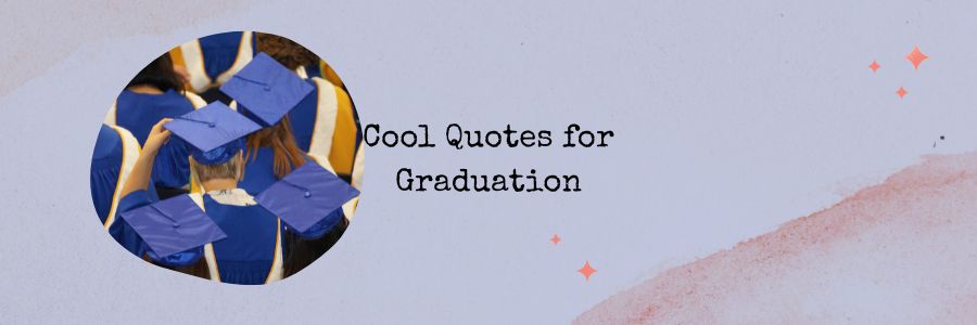 Cool Quotes for Graduation