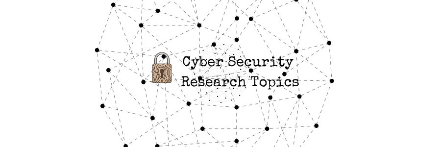 Cyber Security Research Topics