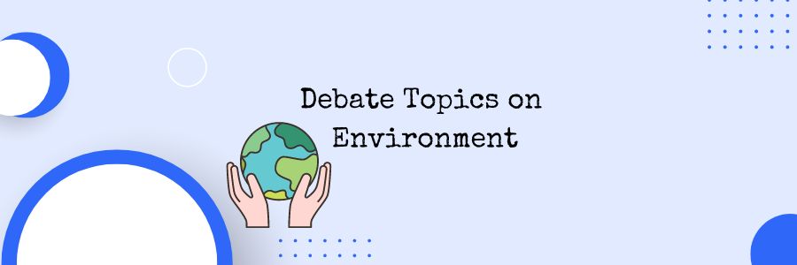 Debate Topics on Environment