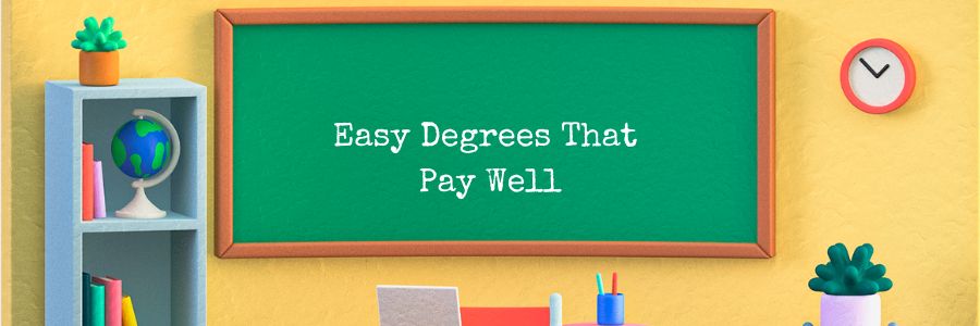 Easy Degrees That Pay Well