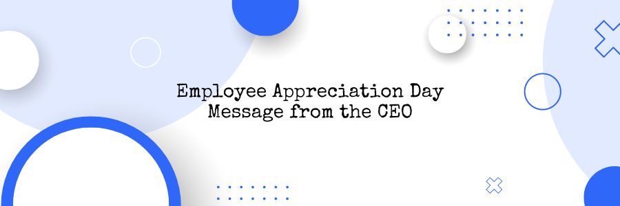 Employee Appreciation Day Message from the CEO