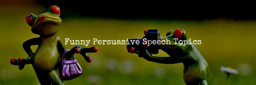 Funny Persuasive Speech Topics