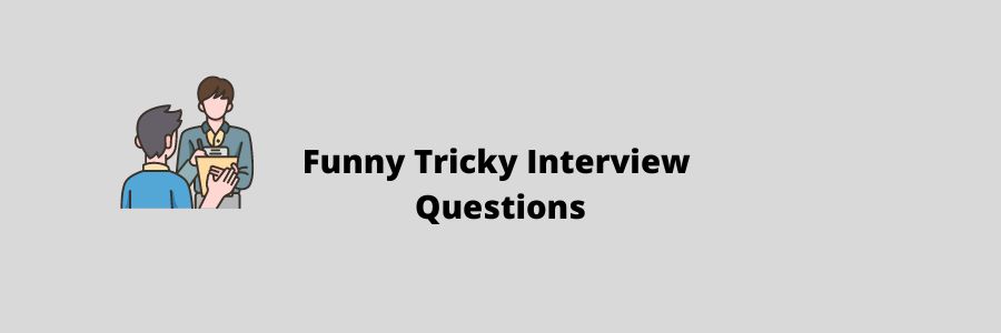 Funny Tricky Interview Questions