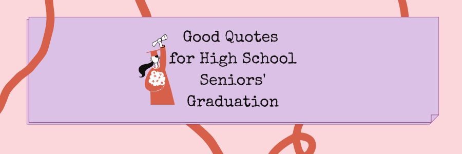 Good Quotes for High School Seniors' Graduation