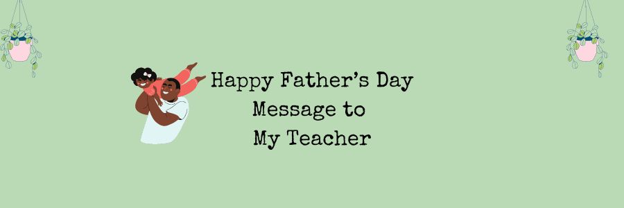 Happy Father’s Day Message to My Teacher