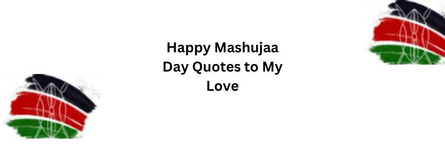Happy Mashujaa Day Quotes to My Love