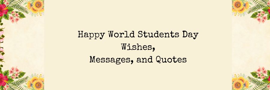 Happy World Students Day Wishes, Messages, and Quotes