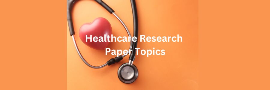 Healthcare Research Paper Topics