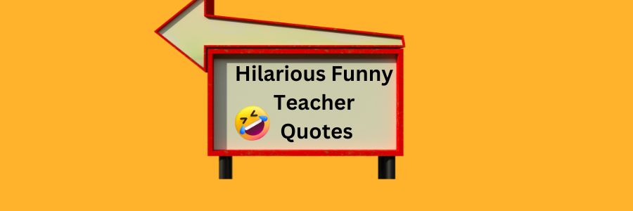 Hilarious Funny Teacher Quotes