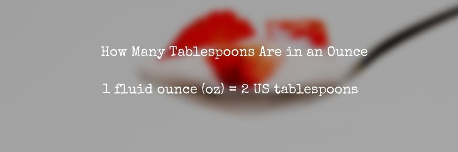 How Many Tablespoons Are in an Ounce