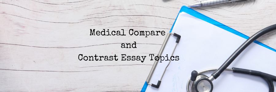 Medical Compare and Contrast Essay Topics