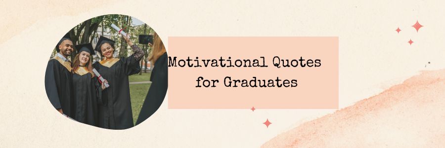 Motivational Quotes for Graduates