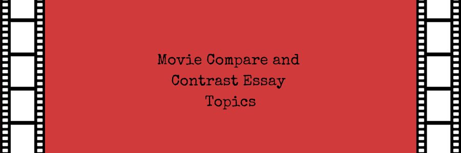 Movie Compare and Contrast Essay Topics