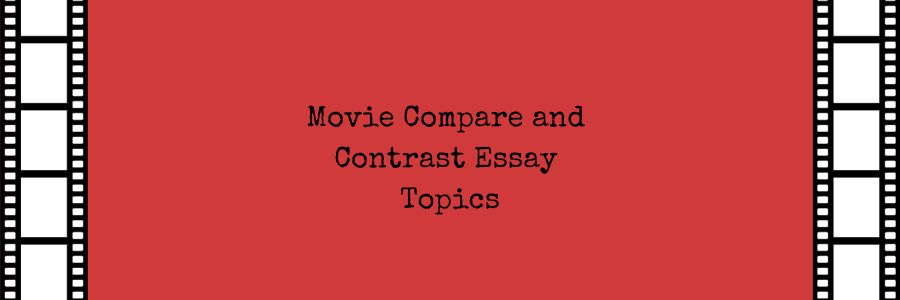 compare and contrast essay topics movies