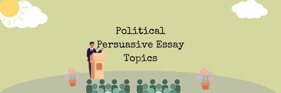 persuasive essay political topics