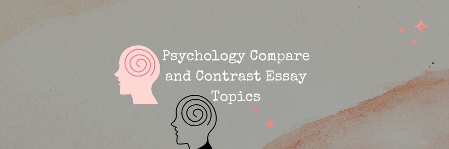 Psychology Compare and Contrast Essay Topics