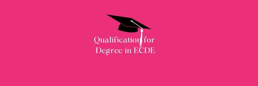 Qualification for Degree in ECDE