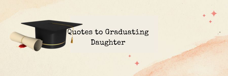 Quotes to Graduating Daughter