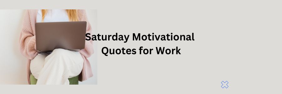 Saturday Motivational Quotes for Work