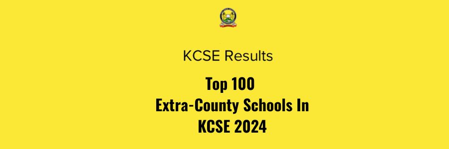 Top 100 Extra-County Schools In KCSE 2024
