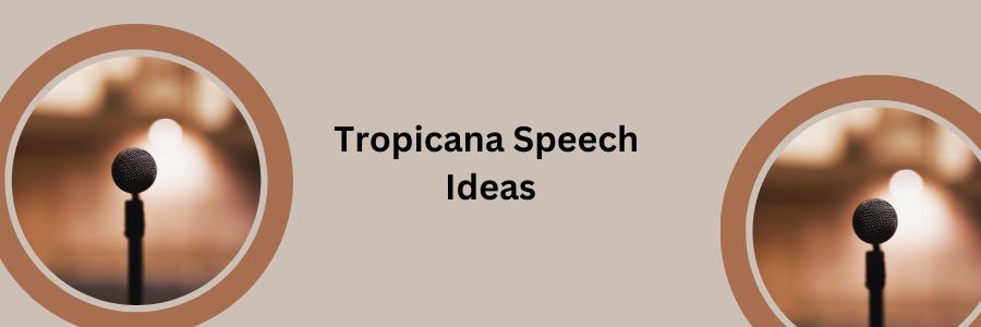 Tropicana Speech Ideas