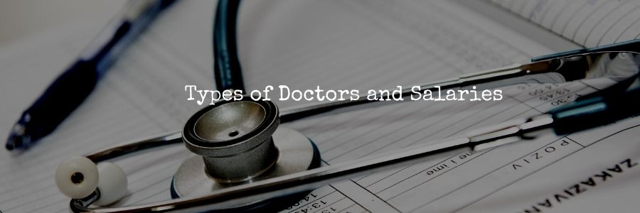 Types of Doctors and Salaries