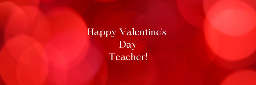 Valentines Message for Teacher