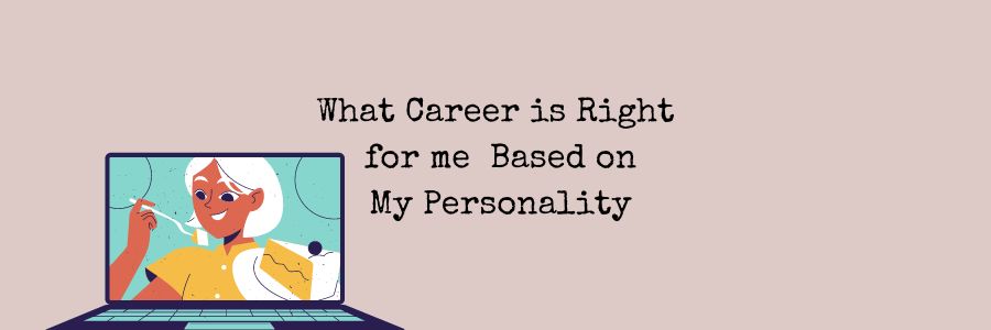 What Career is Right for me Based on My Personality