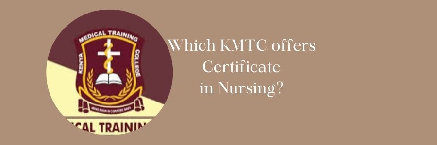Which KMTC offers Certificate in Nursing
