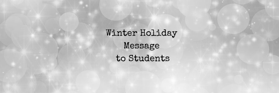 Winter Holiday Message to Students