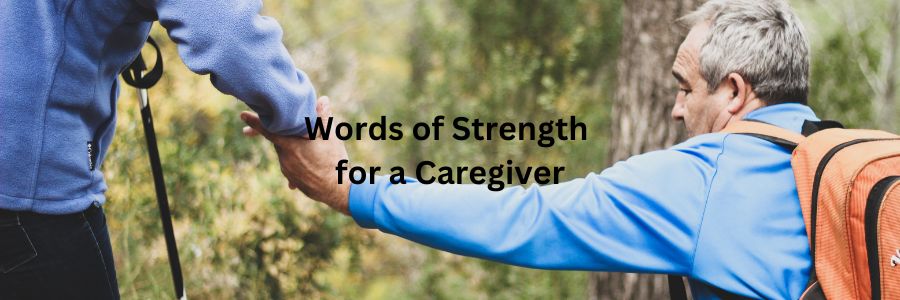 Words of Strength for A Caregiver